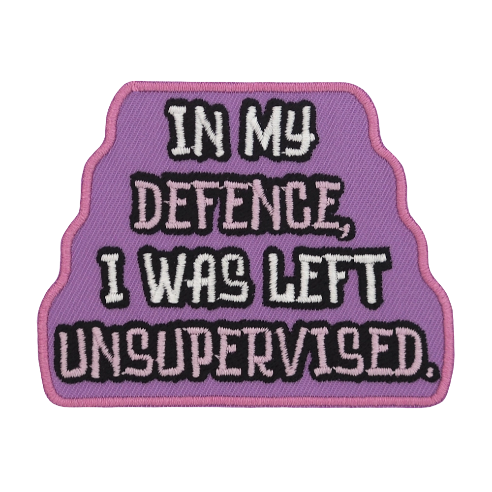 Brodeerattu haalarimerkki, teksti: In my defence, I was left unsupervised.