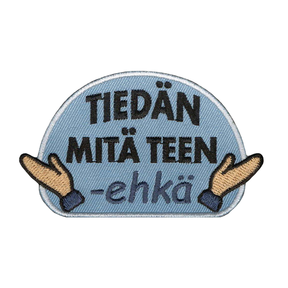 Brodeerattu kangasmerkki, teksti: Tiedän mitä teen - ehkä.